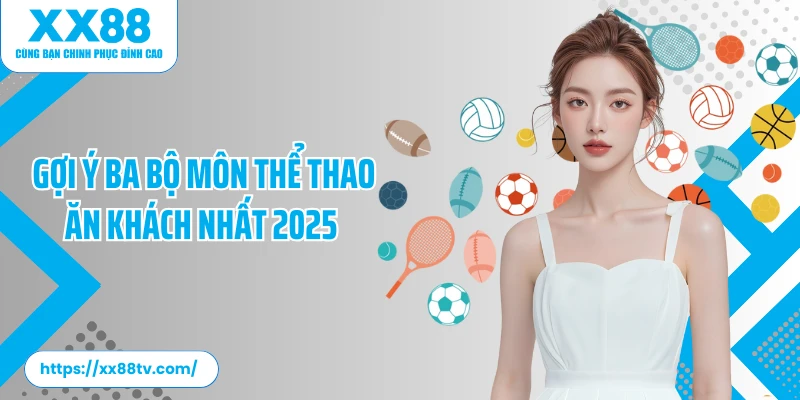 Gợi ý ba bộ môn thể thao ăn khách nhất 2025 